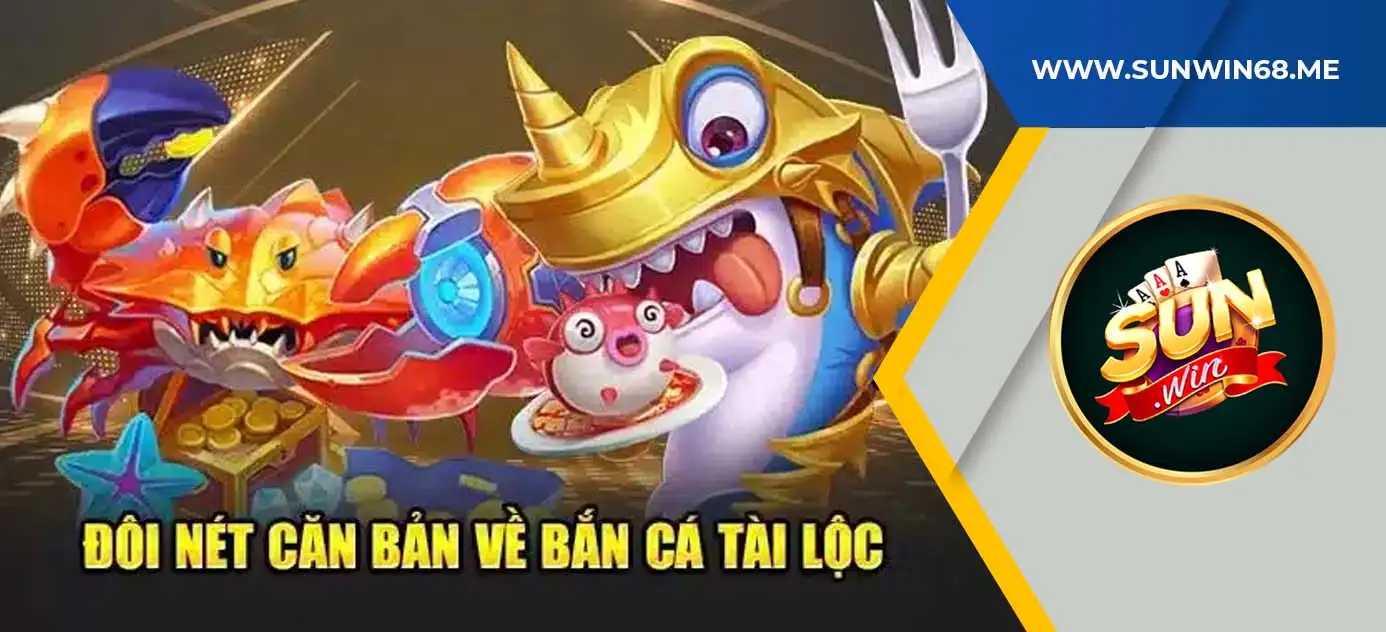 Game bắn cá tài lộc sunwin có gì thu hút